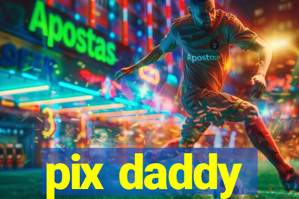 pix daddy